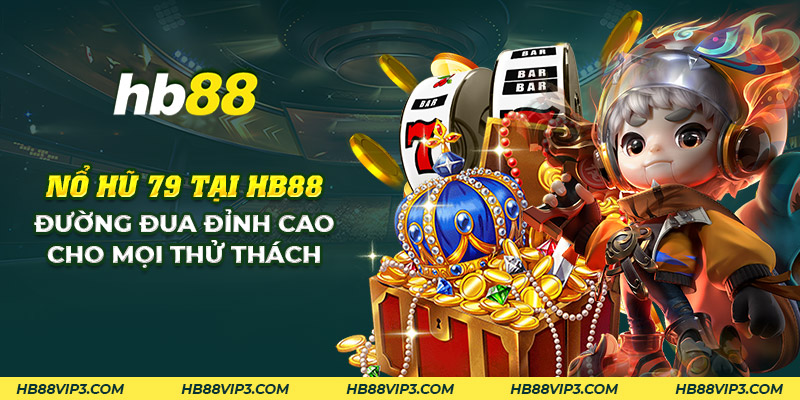 25 no hu 79 tai hb88 duong dua dinh cao cho moi thu thach