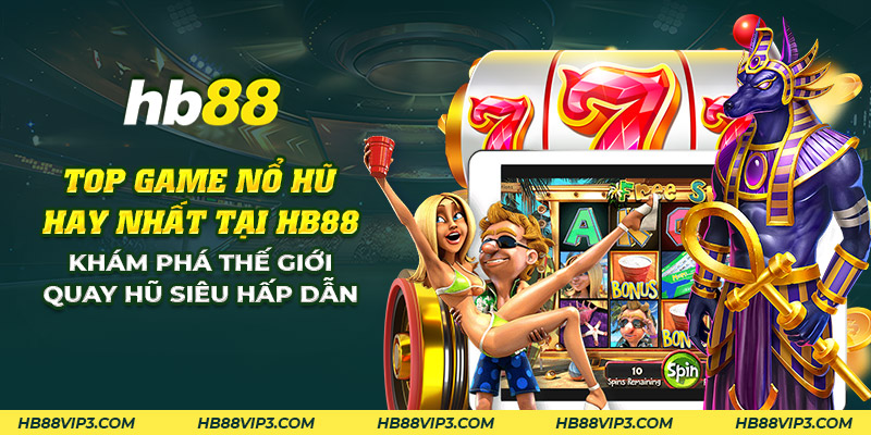 Top game nổ hũ hay nhất tại HB88: Thế giới quay hũ hấp dẫn 1 27 top game no hu hay nhat tai hb88 kham pha the gioi quay hu sieu hap dan