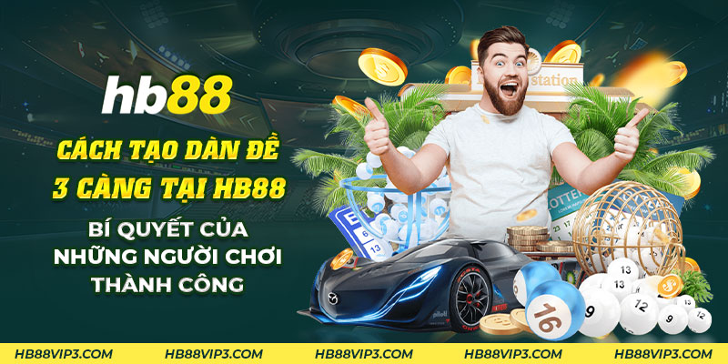 Cách tạo dàn đề 3 càng - Bí quyết chơi lô đề cực thành công 1 50 Cach tao dan de 3 cang tai HB88 Bi quyet cua nhung nguoi choi thanh cong