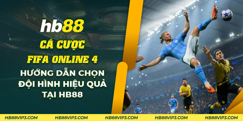57 Ca cuoc FIFA Online 4 Huong dan chon doi hinh hieu qua tai HB88