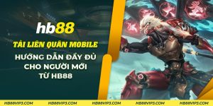 60 Tai Lien Quan Mobile Huong dan day du cho nguoi moi tu HB88